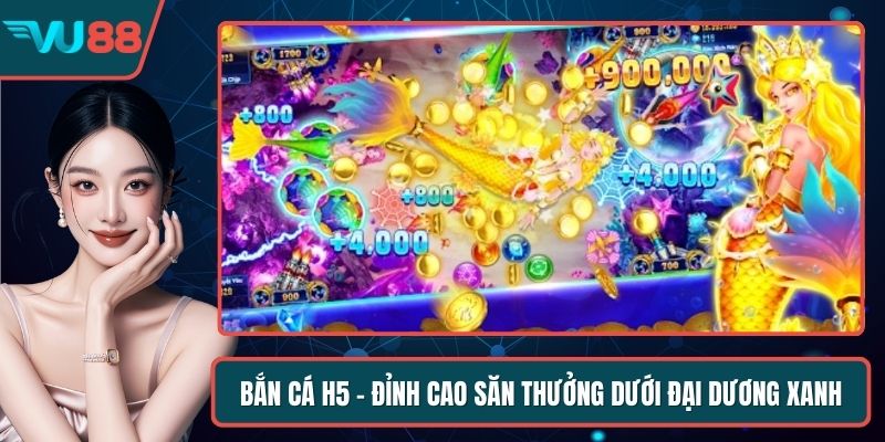 Bắn Cá H5 - Đỉnh Cao Săn Thưởng Dưới Đại Dương Xanh