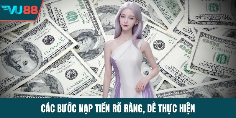 Các bước nạp tiền rõ ràng, dễ thực hiện