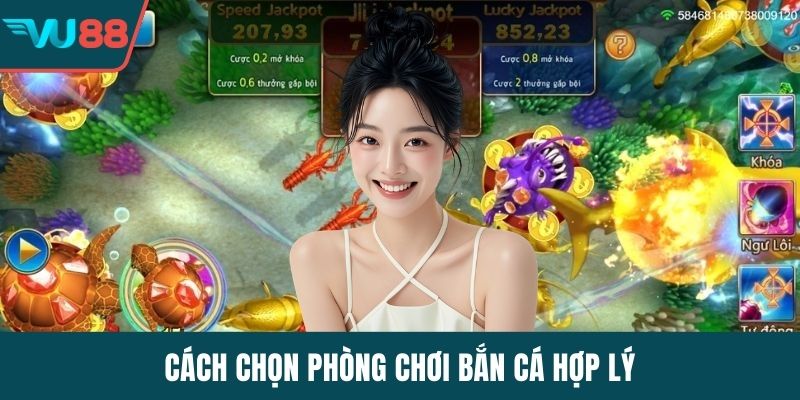 Cách chọn phòng chơi bắn cá hợp lý