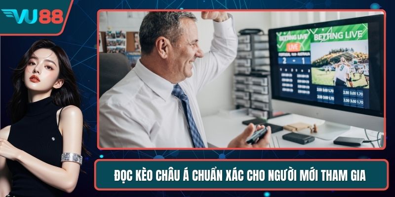 Đọc Kèo Châu Á Chuẩn Xác Cho Người Mới Tham Gia Cá Cược