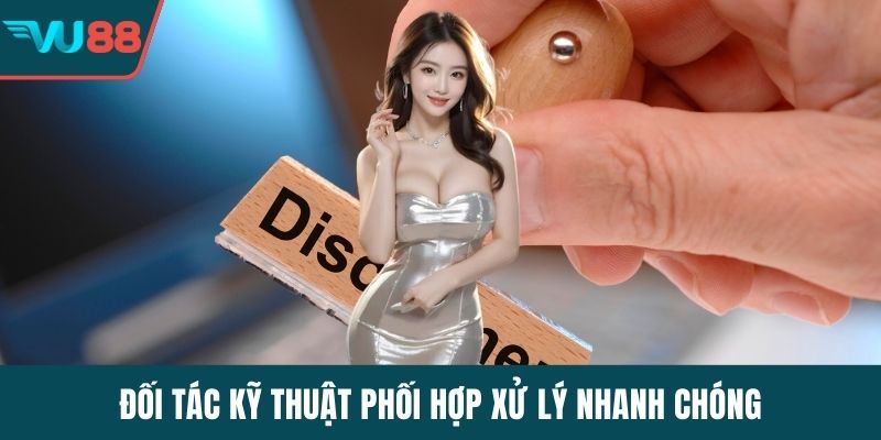Đối tác kỹ thuật phối hợp xử lý nhanh chóng