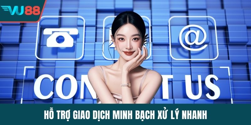 Hỗ trợ giao dịch minh bạch xử lý nhanh