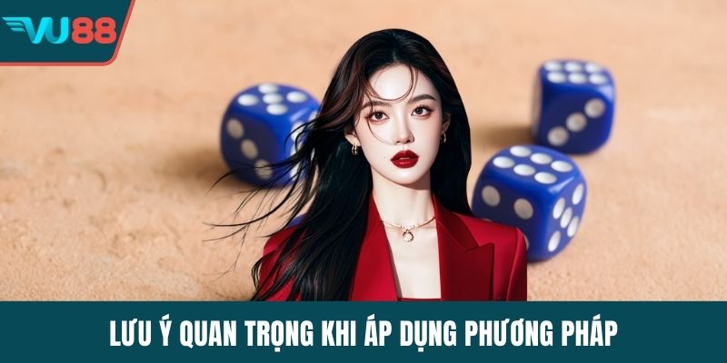 Lưu ý quan trọng khi áp dụng phương pháp