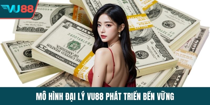 Mô hình đại lý VU88 phát triển bền vững