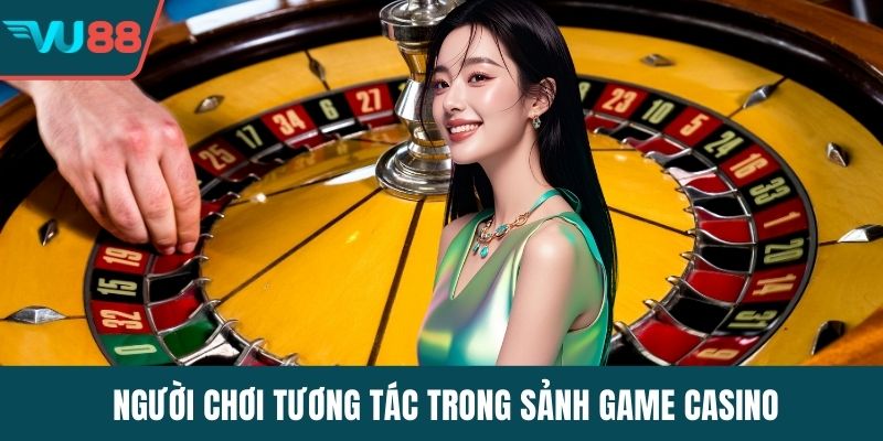 Người chơi tương tác trong sảnh game casino