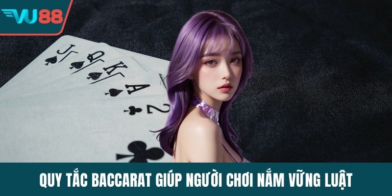 Quy tắc baccarat giúp người chơi nắm vững luật