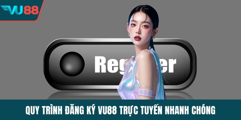 Quy trình đăng ký VU88 trực tuyến nhanh chóng
