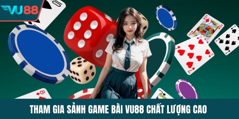 Tham gia sảnh game bài VU88 chất lượng cao