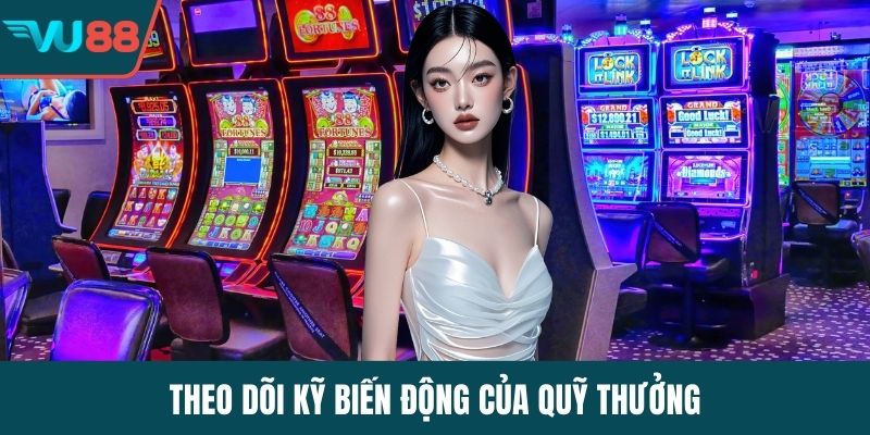 Theo dõi kỹ biến động của quỹ thưởng