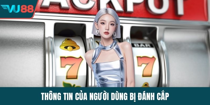 Thông tin của người dùng bị đánh cắp