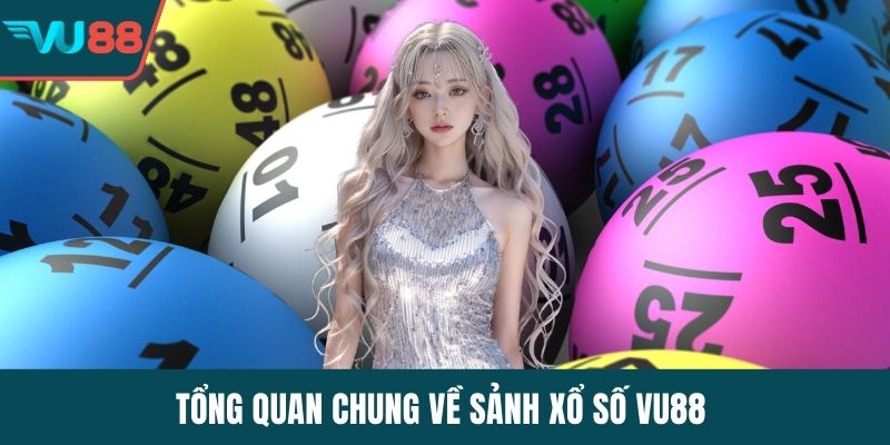 Tổng quan chung về sảnh xổ số VU88