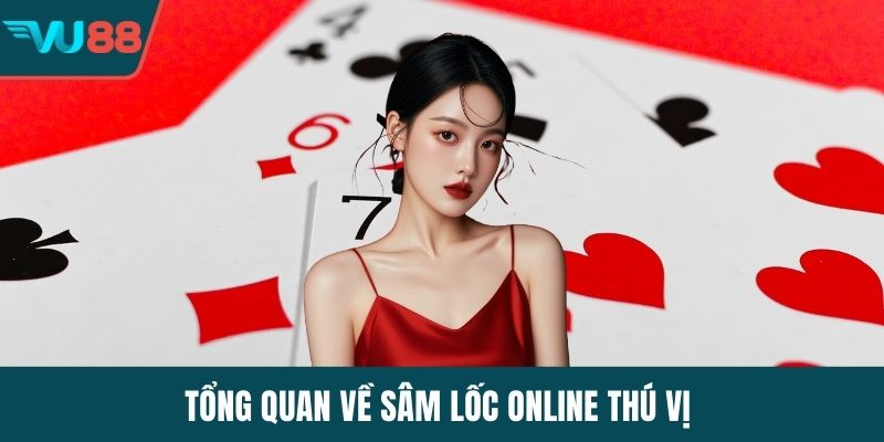 Tổng quan về sâm lốc online thú vị