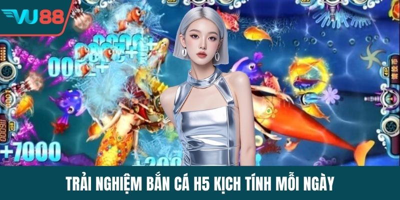 Trải nghiệm bắn cá H5 kịch tính mỗi ngày